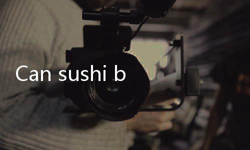 【Top Casino Games for Cash Prizes India】Can sushi be eaten overnight?